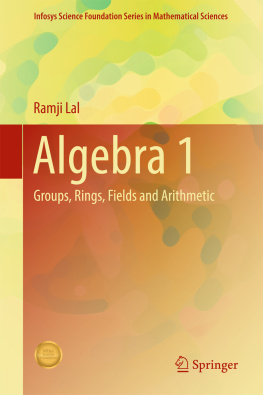 Ramji Lal - Algebra 1: Groups, Rings, Fields and Arithmetic
