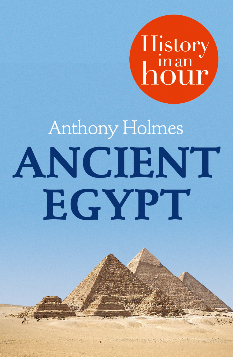 Ancient Egypt History in an Hour Anthony Holmes History in an Hour is a - photo 1