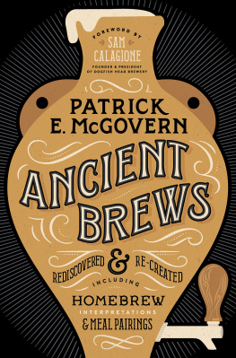 Patrick E. McGovern Ancient Brews: Rediscovered and Re-created