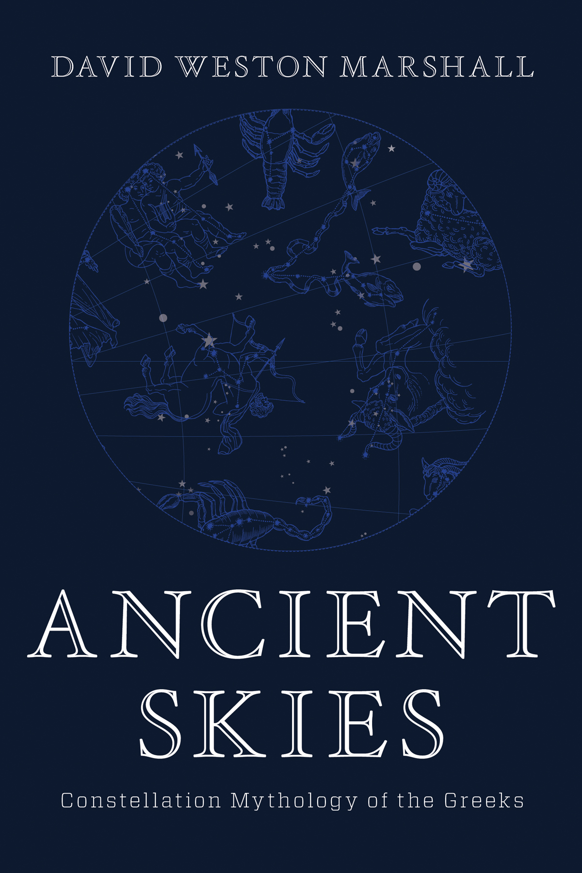 ANCIENT SKIES Constellation Mythology of the Greeks DAVID WESTON MARSHALL - photo 1