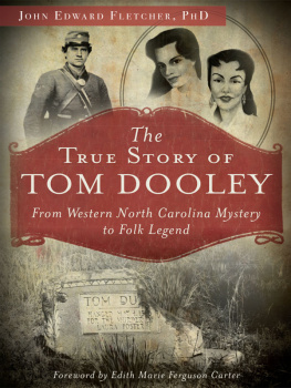 John Edward Fletcher PhD - The True Story of Tom Dooley: From Western North Carolina Mystery to Folk Legend