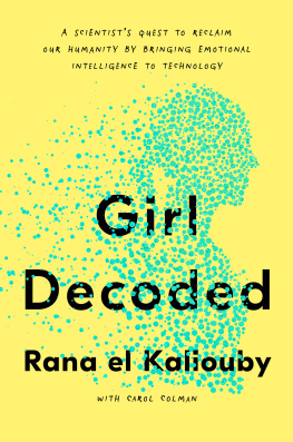 Rana El Kaliouby - Girl Decoded: A Scientists Quest to Reclaim Our Humanity by Bringing Emotional Intelligence to Technology
