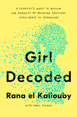 Rana El Kaliouby Girl Decoded: A Scientists Quest to Reclaim Our Humanity by Bringing Emotional Intelligence to Technology