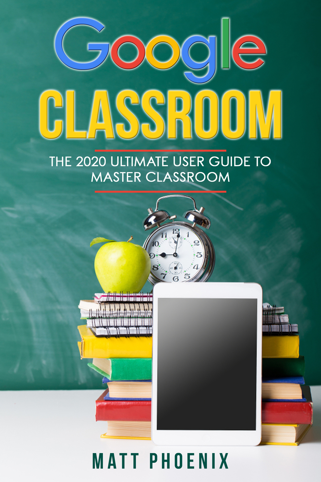 Google Classroom The 2020 ultimate user guide to master classroom Authors - photo 1