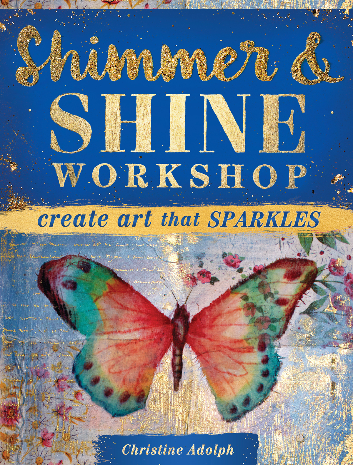 Shimmer SHINE WORKSHOP Create Art that Sparkles Christine Adolph - photo 1