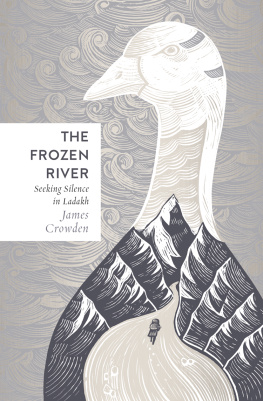 James Crowden - The Frozen River: Seeking Silence in the Himalaya