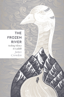 James Crowden The Frozen River: Seeking Silence in the Himalaya