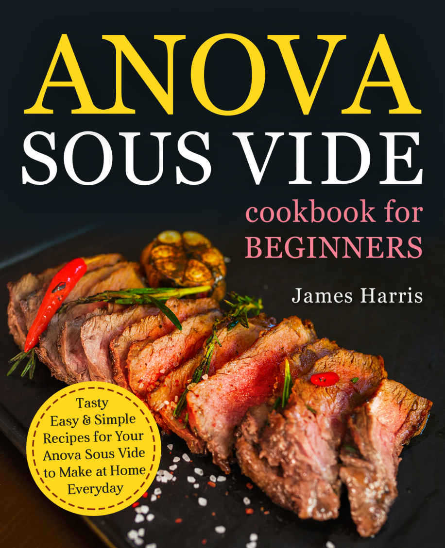 Anova Sous Vide Cookbook for Beginners Tasty Easy Simple Recipes for - photo 1