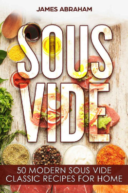 James Abraham Sous Vide: 50 Modern Sous Vide Classic Recipes for Home