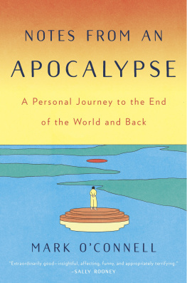 Mark OConnell - Notes from an Apocalypse: A Personal Journey to the End of the World and Back