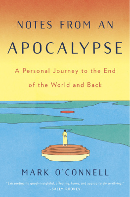 Mark OConnell Notes from an Apocalypse: A Personal Journey to the End of the World and Back