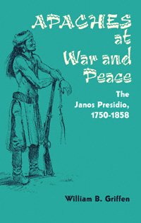 title Apaches At War and Peace The Janos Presidio 1750-1858 author - photo 1