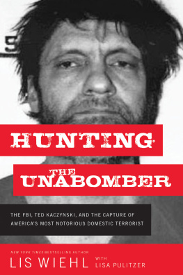 Lis Wiehl - Hunting the Unabomber: The FBI, Ted Kaczynski, and the Capture of America’s Most Notorious Domestic Terrorist