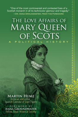 Martin Hume - The Love Affairs of Mary Queen of Scots: A Political History