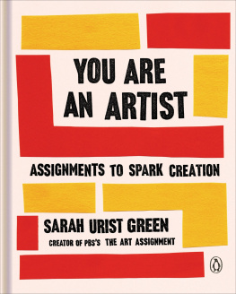 Sarah Urist Green - You Are an Artist: Assignments to Spark Creation