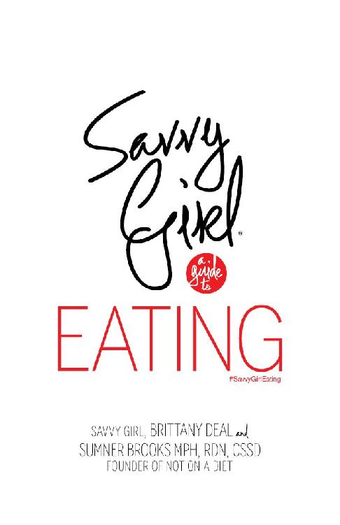 Savvy Girl A Guide to Eating Brittany Deal Sumner Brooks Copyright 2014 by - photo 2