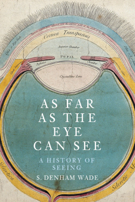 S. Denham Wade As Far as the Eye Can See: A History of Seeing