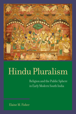 Elaine M. Fisher Hindu Pluralism: Religion and the Public Sphere in Early Modern South India (South Asia Across the Disciplines)