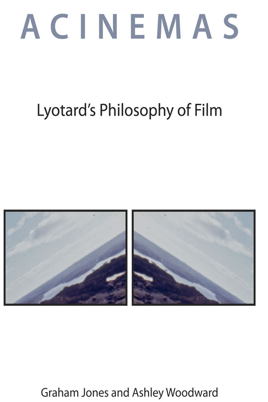 Acinemas Acinemas Lyotards Philosophy of Film Edited by Graham Jones and - photo 1