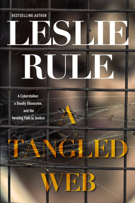 Leslie Rule - A Tangled Web: A Cyberstalker, a Deadly Obsession, and the Twisting Path