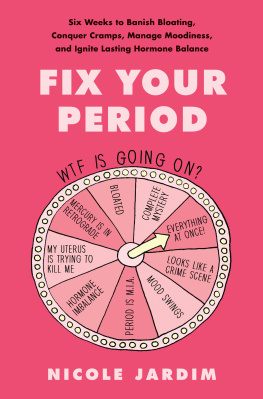 Nicole Jardim Fix Your Period: Six Weeks to Banish Bloating, Conquer Cramps, Manage Moodiness, and Ignite Lasting Hormone Balance