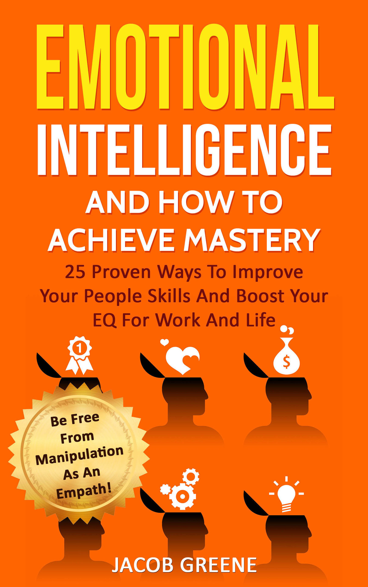 Emotional Intelligence And How To Achieve Mastery 25 Proven Ways To Improve - photo 1