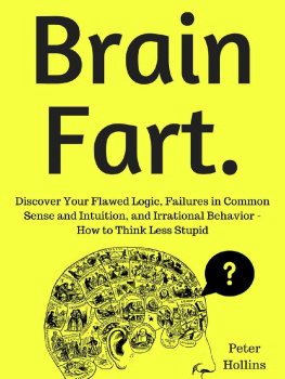 Peter Hollins - Brain Fart: Discover Your Flawed Logic, Failures in Common Sense and Intuition, and Irrational Behavior - How to Think Less Stupid