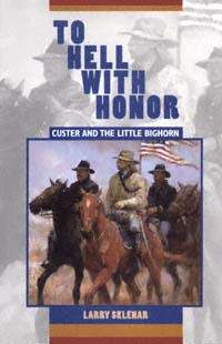 title To Hell With Honor Custer and the Little Bighorn author - photo 1