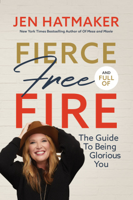 Jen Hatmaker - Fierce, Free, and Full of Fire: The Guide to Being Glorious You