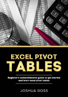 Joshua Ross Excel Pivot Tables: Comprehensive Beginners Guide To Get Started and Learn Excel Pivot Tables from A-Z