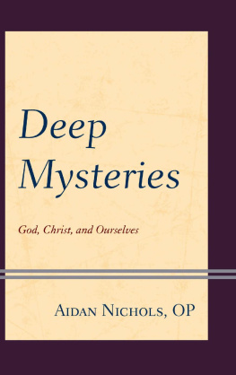 Aidan Nichols - Deep Mysteries: God, Christ, and Ourselves