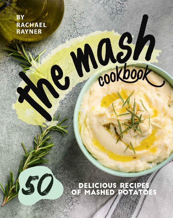 The Mash Cookbook 50 Delicious Recipes of Mashed Potatoes BY Rachael Rayner - photo 1