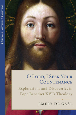 Emery de Gaal - O Lord, I Seek Your Countenance: Explorations and Discoveries in Pope Benedict XVIs Theology (Renewal within Tradition)