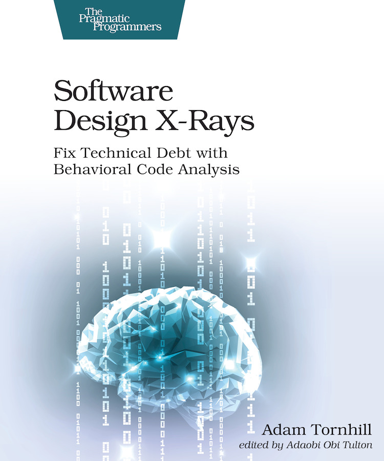 Software Design X-Rays Fix Technical Debt with Behavioral Code Analysis by - photo 1