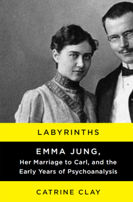 Catrine Clay - Labyrinths: Emma Jung, Her Marriage to Carl, and the Early Years of Psychoanalysis