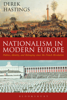 Derek Hastings - Nationalism in Modern Europe: Politics, Identity and Belonging since the French Revolution