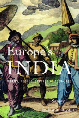 Sanjay Subrahmanyam Europes India: Words, People, Empires, 1500-1800