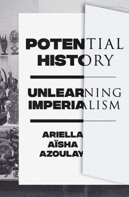 Ariella Aïsha Azoulay - Potential History - Unlearning Imperialism