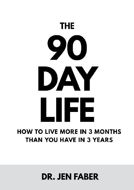 The 90-Day Life How to Live More in 3 Months than You Have in 3 Years - photo 1