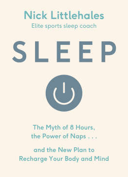 Nick Littlehales - Sleep: The Myth of 8 Hours, the Power of Naps, and the New Plan to Recharge Your Body and Mind by Nick Littlehales