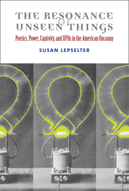 Susan Lepselter - The Resonance of Unseen Things: Poetics, Power, Captivity, and UFOs in the American Uncanny