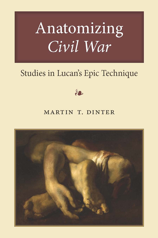 Page i Page ii Page iii Anatomizing Civil War Studies in Lucans Epic Technique - photo 1