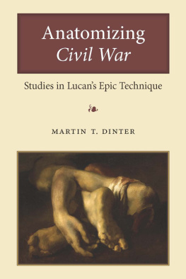 Martin T. Dinter - Anatomizing Civil War: Studies in Lucans Epic Technique