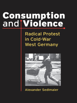 Sedlmaier Consumption and Violence: Radical Protest in Cold-War West Germany