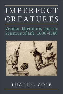 Lucinda Cole Imperfect Creatures: Vermin, Literature, and the Sciences of Life, 1600-1740