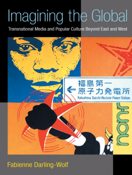 Darling-Wolf - Imagining the Global: Transnational Media and Popular Culture Beyond East and West