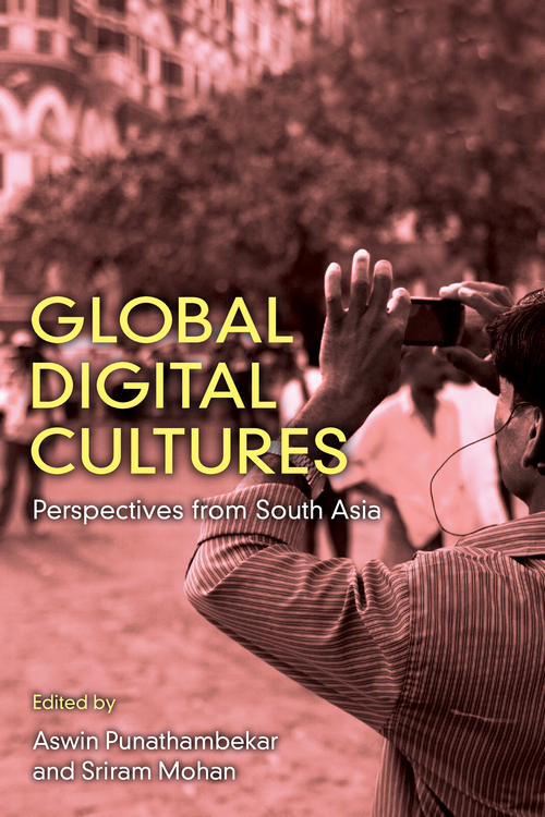 Global Digital Cultures Global Digital Cultures Perspectives from South Asia - photo 1