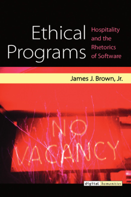 James J. Brown Jr. Ethical Programs: Hospitality and the Rhetorics of Software