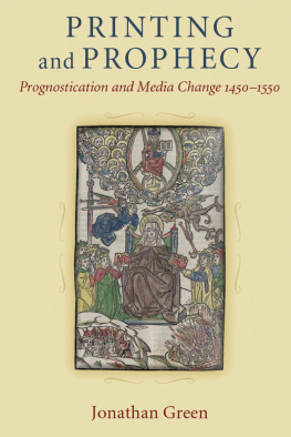 Jonathan Green - Printing and Prophecy: Prognostication and Media Change, 1450-1550