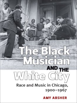 Absher - The Black Musician and the White City: Race and Music in Chicago, 1900–1967